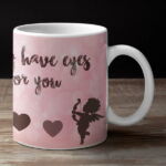Coffee mug White with print - Love, I only have eyes for you