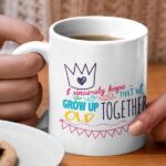 Coffee mug with print- Grow up old together - White mug